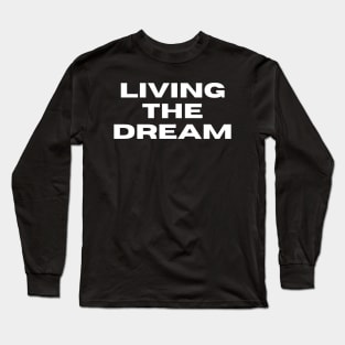 Living The Dream. Funny Saying Phrase Long Sleeve T-Shirt